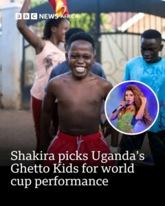SHAKIRA PICKS UGANDA’S  GHETTO KIDS TO PERFORM AT WORLD CUP